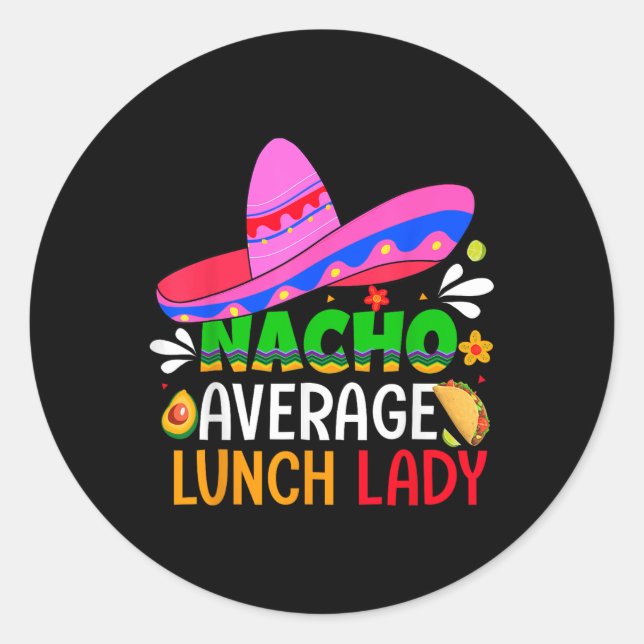 Nacho Average Lunch Lady Shirt Cinco De Mayo Fiest Classic Round Sticker (Front)