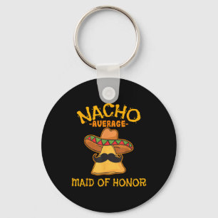 Nacho Average Maid Of Honour Mexican Cinco De Mayo Key Ring