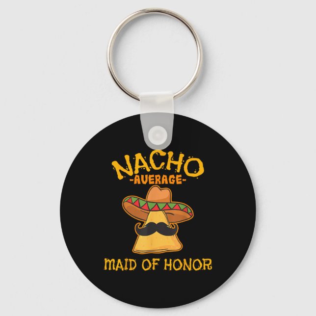 Nacho Average Maid Of Honour Mexican Cinco De Mayo Key Ring (Front)