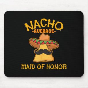 Nacho Average Maid Of Honour Mexican Cinco De Mayo Mouse Mat