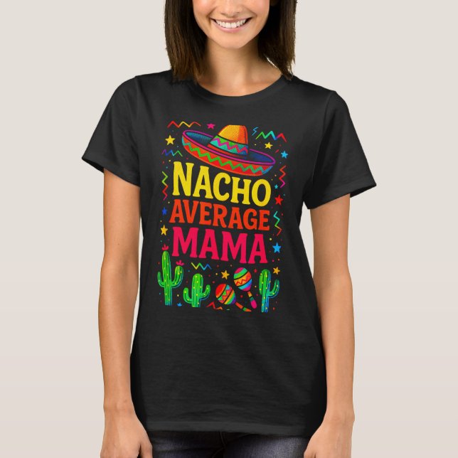 Nacho average mama - cinco de mayo fun party Nacho T-Shirt (Front)