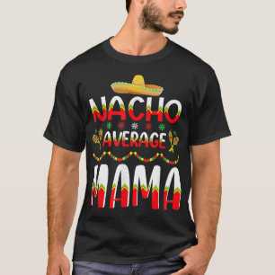 Nacho Average MAMA Cinco De Mayo Meican Traditiona T-Shirt