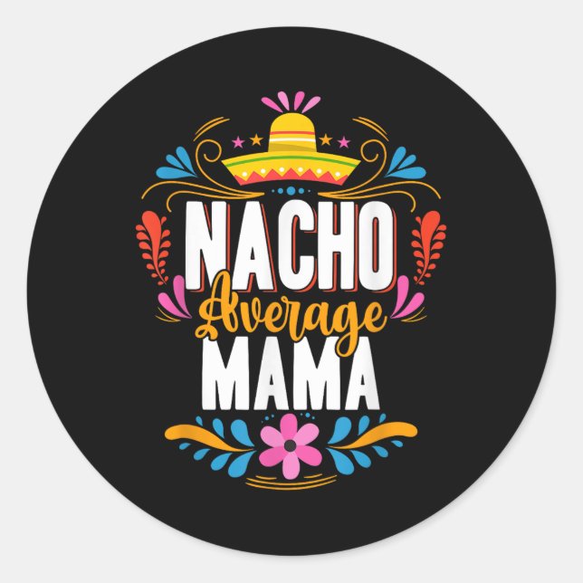 Nacho Average Mama Cinco De Mayo Mexican Matching  Classic Round Sticker (Front)