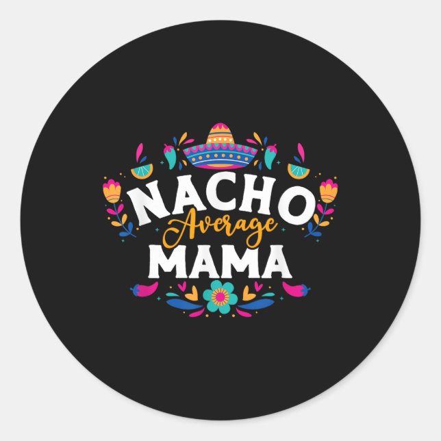 Nacho Average Mama Cinco De Mayo Mexican Matching  Classic Round Sticker (Front)