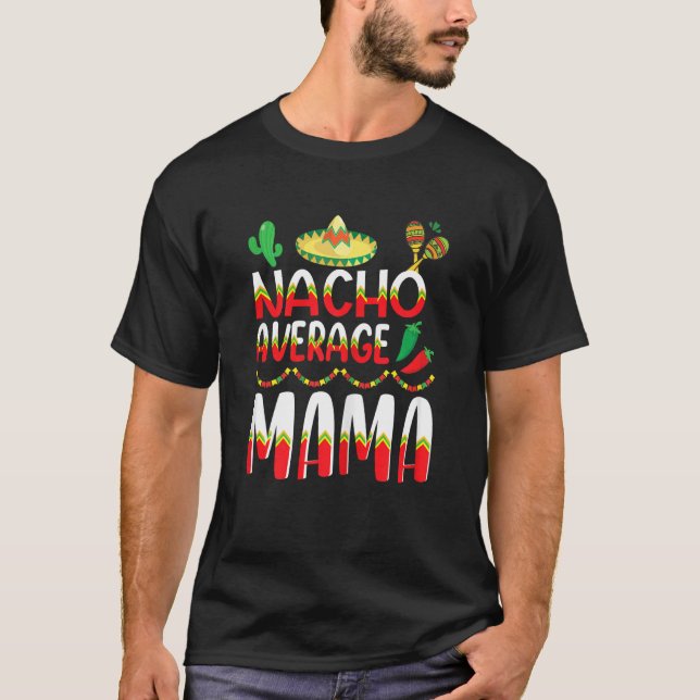 Nacho Average Mama Cinco De Mayo Mexican Tradition T-Shirt (Front)
