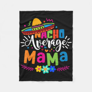 Nacho Average Mama Cinco De Mayo Mom Mother Mexica Fleece Blanket