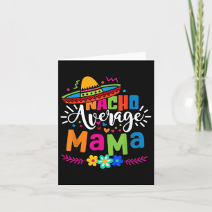 Nacho Average Mama Cinco De Mayo Mum Mother Mexica Card