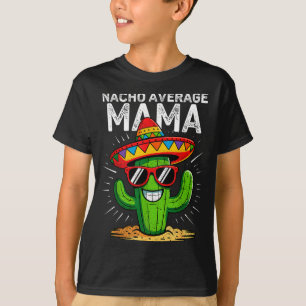 Nacho average mama funny cinco de mayo mexicanNach T-Shirt