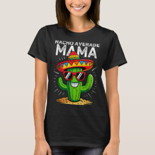 Nacho average mama funny cinco de mayo mexicanNach T-Shirt