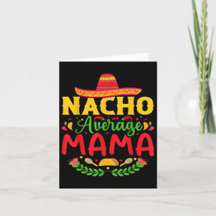 Nacho Average Mama - Funny Cinco De Mayo Nacho Lov Card