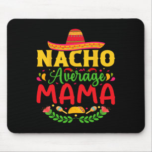 Nacho Average Mama - Funny Cinco De Mayo Nacho Lov Mouse Mat