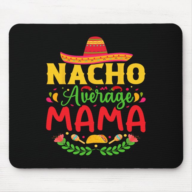Nacho Average Mama - Funny Cinco De Mayo Nacho Lov Mouse Mat (Front)