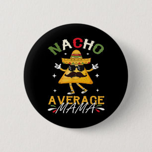 Nacho Average Mama Funny Mexican Mum Cinco De Mayo 6 Cm Round Badge