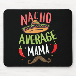 Nacho Average Mama Mexican Moustache Cinco De Mayo Mouse Mat