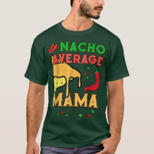 Nacho Average Mama Mothers Day Mom Funny Mamacita T-Shirt