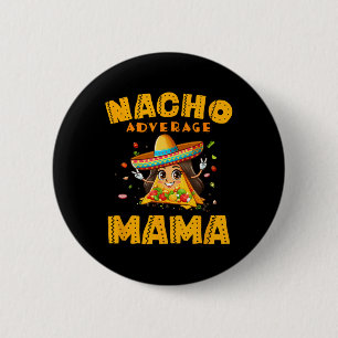Nacho Average Mama Shirt Mum Cinco De Mayo Women G 6 Cm Round Badge