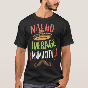 Nacho Average Mamacita Mexican Moustache Cinco de  T-Shirt