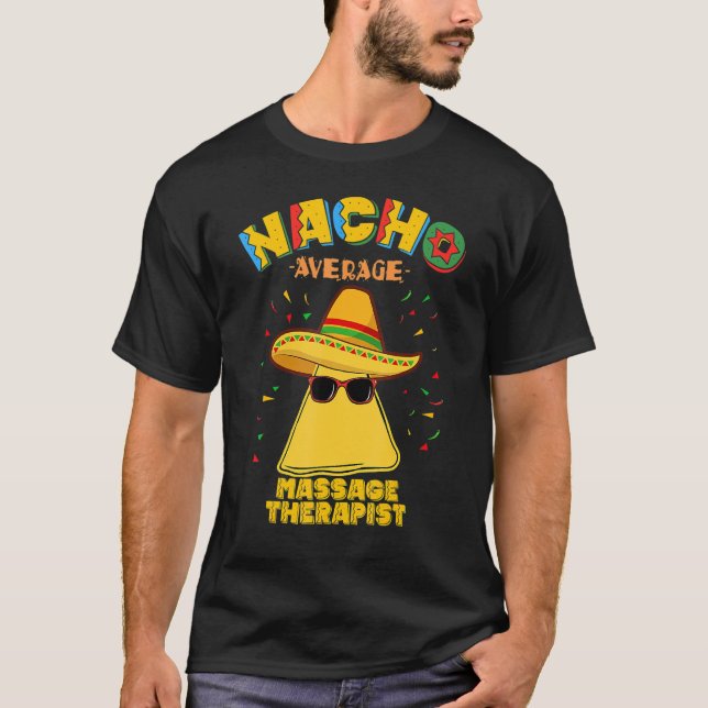 Nacho Average Massage Therapist Therapy Cinco de M T-Shirt (Front)
