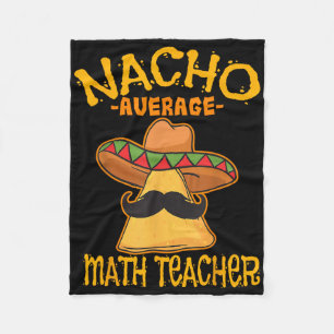 Nacho Average Math Teacher Mathematics Cinco De Ma Fleece Blanket