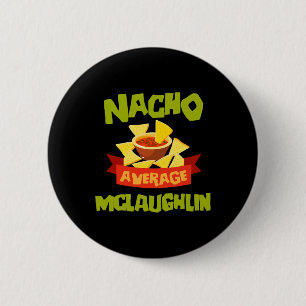 Nacho Average Mclaughlin Funny Birthday Personaliz 6 Cm Round Badge