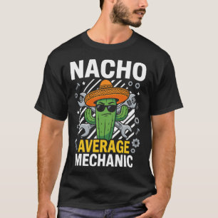 Nacho Average Mechanic Cinco De Mayo Funny Gift T-Shirt
