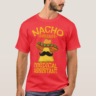 Nacho Average Medical Assistant Clinical Cinco de T-Shirt