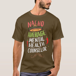 Nacho Average Mental Health Counsellor Sombrero Be T-Shirt