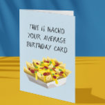 Nacho Average Mexican Food Food Birthday Card<br><div class="desc">This design was created though digital art. It may be personalised in the area provided or customising by choosing the click to customise further option and changing the name, initials or words. You may also change the text colour and style or delete the text for an image only design. Contact...</div>