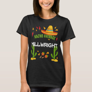 Nacho Average Millwright Cinco De Mayo T-Shirt