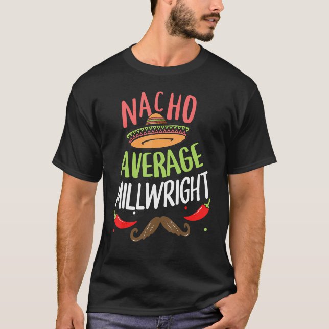 Nacho Average Millwright Sombrero Beard Cinco De M T-Shirt (Front)