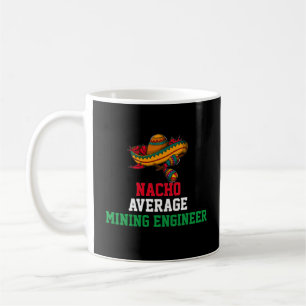 Nacho Average Mining Engineer Mug