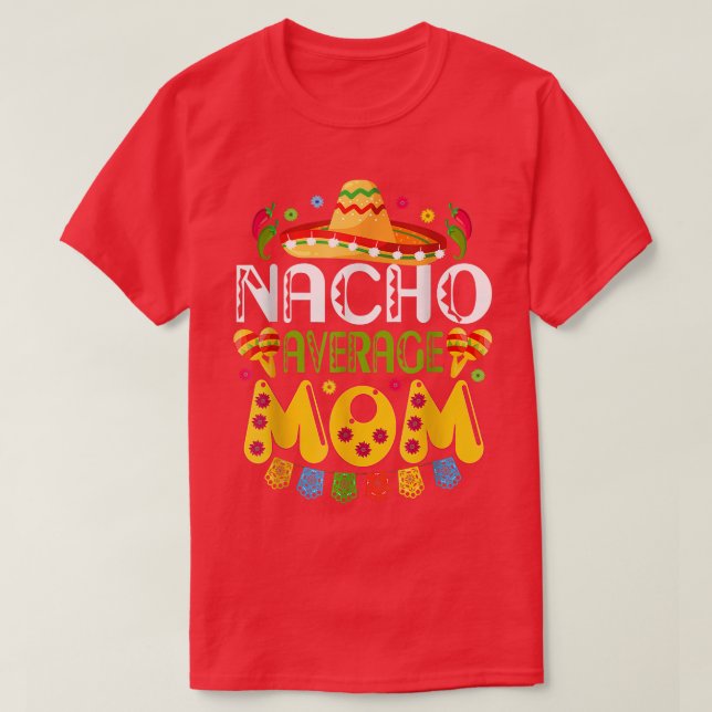 Nacho Average MOM Cinco De Mayo Meican Fiesta  T-Shirt (Design Front)