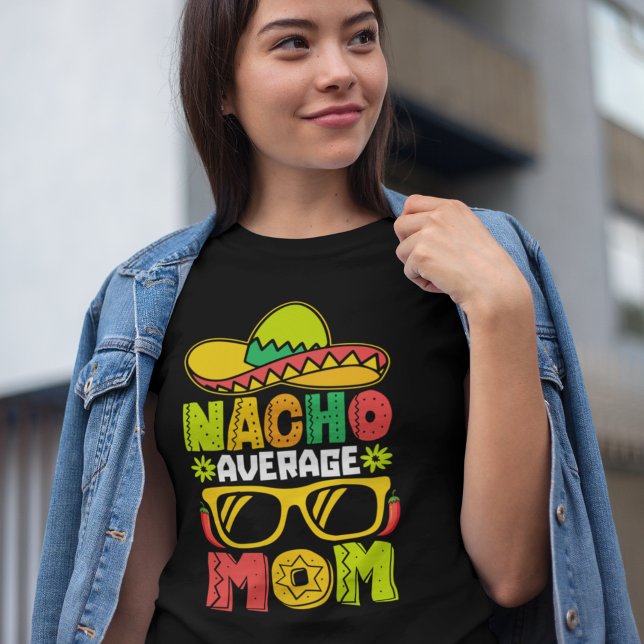 Nacho Average Mom – Fun Mexican Style Tee for Mom  (Creator Uploaded)