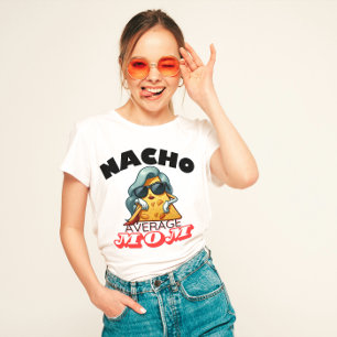 "Nacho Average Mom" Funny mom T-Shirt