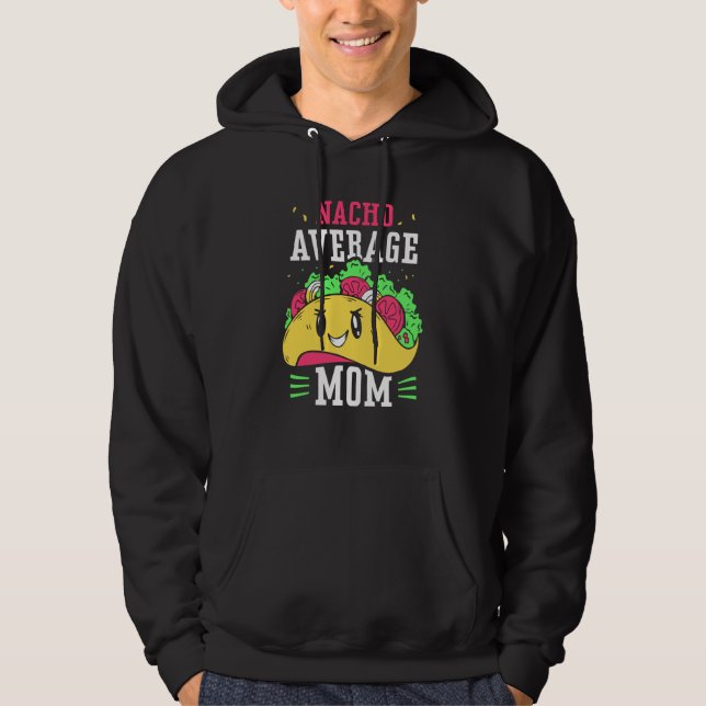 Nacho Average Mom Proud Mexican Mexico Country Mot Hoodie (Front)