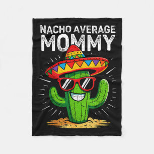 Nacho average mommy funny cinco de mayo mexicanNac Fleece Blanket