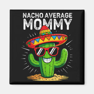 Nacho average mommy funny cinco de mayo mexicanNac Magnet