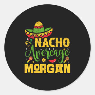 Nacho Average Morgan Custom Name Cinco De Mayo Som Classic Round Sticker