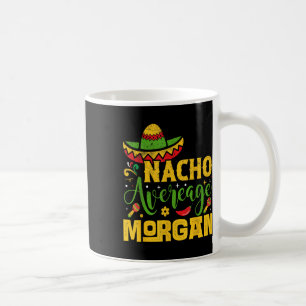 Nacho Average Morgan Custom Name Cinco De Mayo Som Coffee Mug