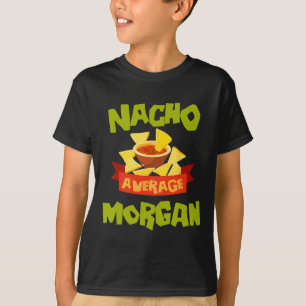 Nacho Average Morgan Funny Birthday Personalized N T-Shirt
