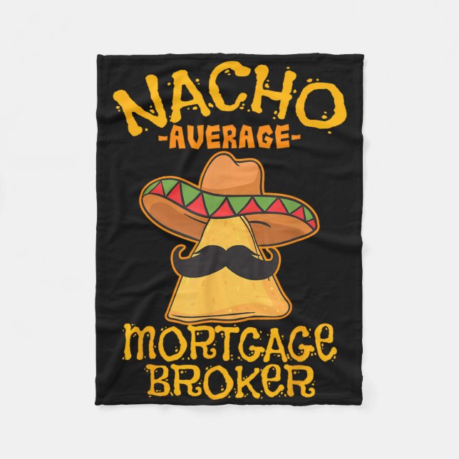 Nacho Average Mortgage Broker Agent Loan Cinco De  Fleece Blanket (Front)