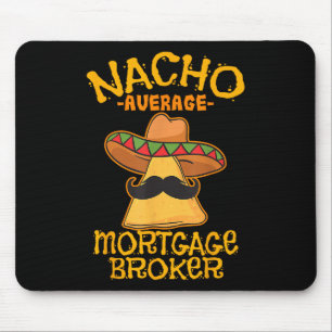 Nacho Average Mortgage Broker Agent Loan Cinco De  Mouse Mat