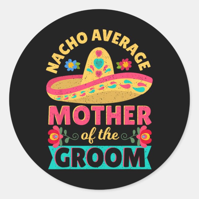 Nacho Average Mother Of Groom Cinco De Mayo Mexica Classic Round Sticker (Front)