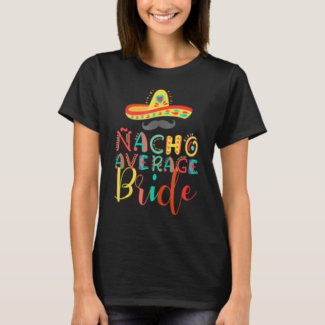 Nacho Average Mother Of The Bride Cinco De Mayo T-Shirt (Front)