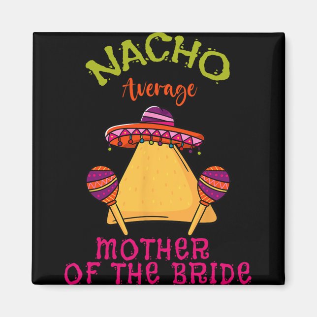Nacho Average Mother Of The Bride Mexican Cinco De Magnet (Front)