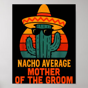 Nacho average mother of the groom funny wedding poster