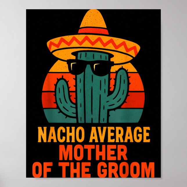 Nacho average mother of the groom funny wedding poster (Front)