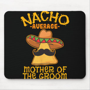 Nacho Average Mother Of The Groom Mexican Cinco De Mouse Mat
