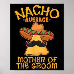 Nacho Average Mother Of The Groom Mexican Cinco De Poster