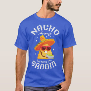 Nacho Average Mother Of The Groom Taco Motherhood T-Shirt